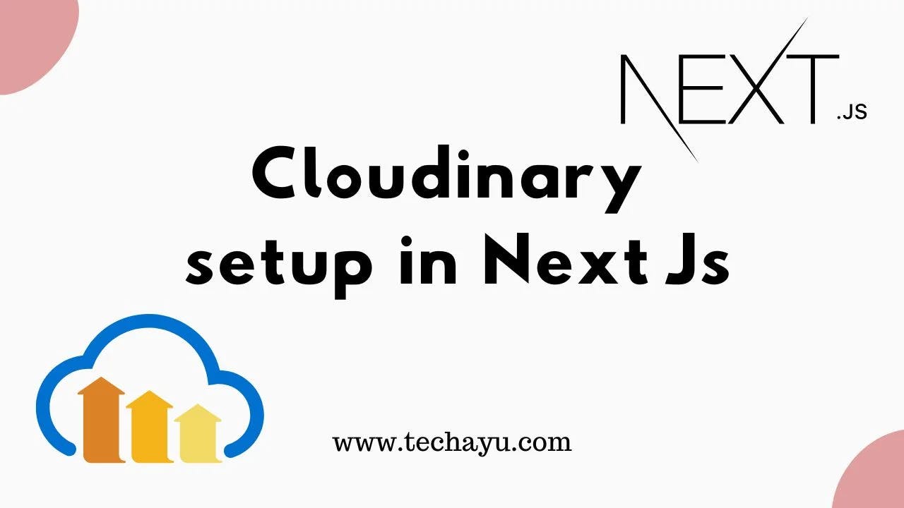 Cloudinary Setup in Next.js: A Step-by-Step Guide